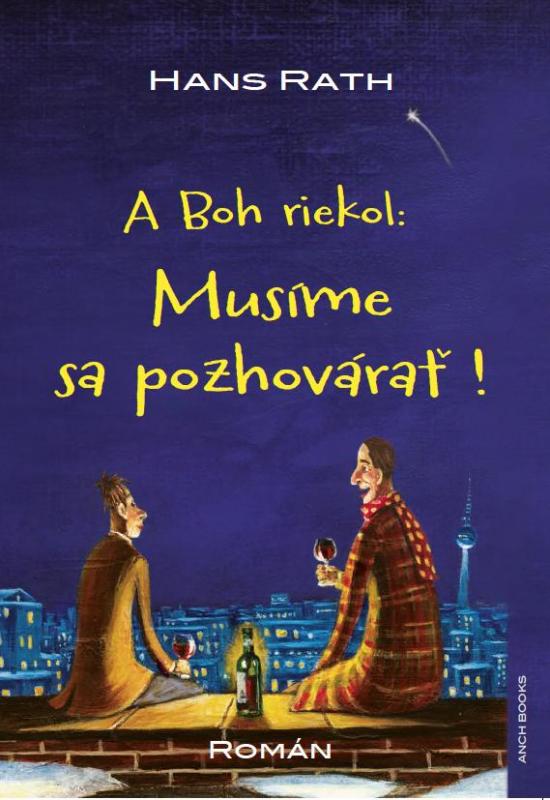 Kniha: A Boh riekol: Musíme sa pozhovárať ! - Hans Rath
