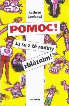 Kniha: Pomoc! Já se z té rodiny zblázním - Kathryn Lambová; Josef Mištera