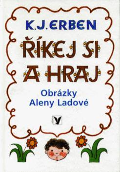 Kniha: Říkej si a hraj - Karel Jaromír Erben; Alena Ladová