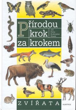 Kniha: Přírodou krok za krokem Zvířata - Jiří Felix; Květoslav Hísek