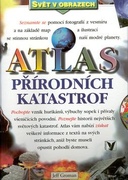 Kniha: Atlas přírodních katastrof - Groman Jeff