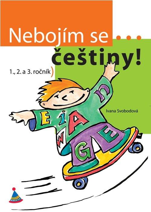 Kniha: Nebojím se... češtiny! (1. - 3. ročník) - Ivana Svobodová