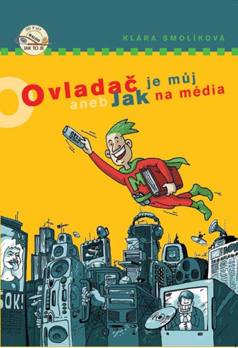 Kniha: Ovladač je můj aneb Jak na média - Klára Smolíková