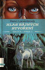 Kniha: Hlas bájných stvoření - GALLICA - Henri Loevenbruck