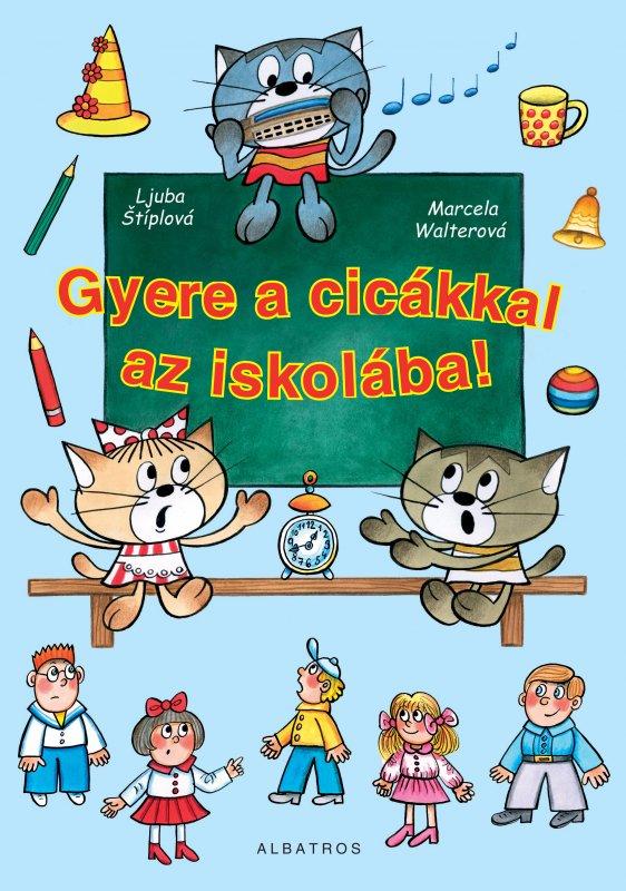 Kniha: Gyere a cicákkal az iskolába! - Marcela Walterová, Ljuba Štíplová