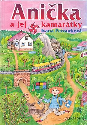 Kniha: Anička a jej kamarátky - Ivana Peroutková, Eva Mastníková