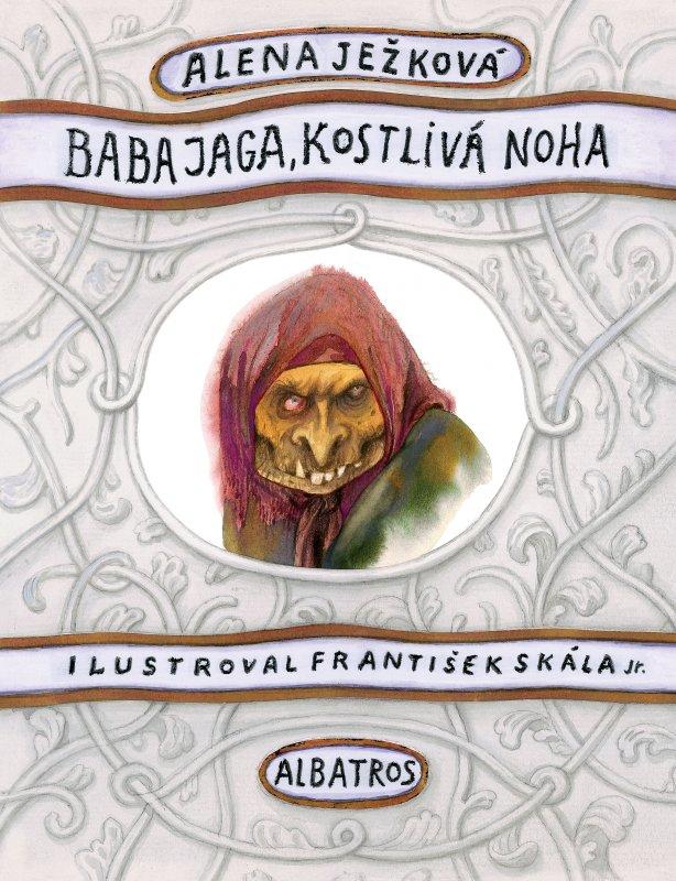 Kniha: Baba Jaga, kostlivá noha - František Skála ml., Alena Ježková