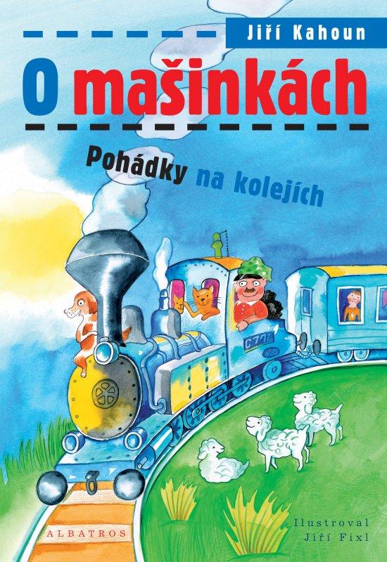 Kniha: O mašinkách - Pohádky na kolejích - Jiří Kahoun, Jiří Fixl
