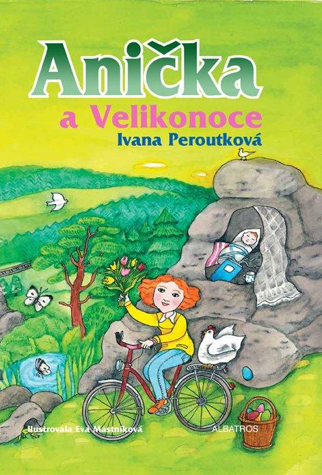 Kniha: Anička a Velikonoce - Ivana Peroutková, Eva Mastníková