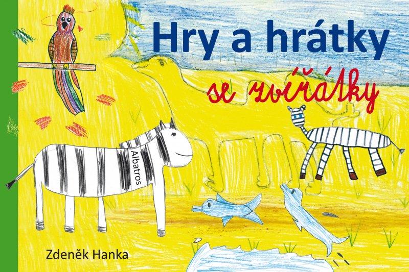 Kniha: Hry a hrátky se zvířátky - Zdeněk Hanka
