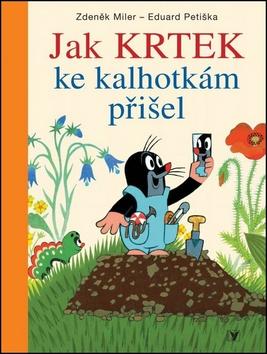 Kniha: Jak Krtek ke kalhotkám přišel - Eduard Petiška; Zdeněk Miler