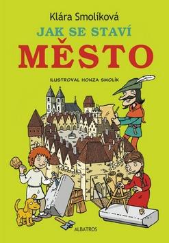 Kniha: Jak se staví Město - Klára Smolíková