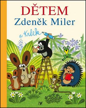 Kniha: Dětem Zdeněk Miler a Krtek - Zdeněk Miler; Zdeněk Miler