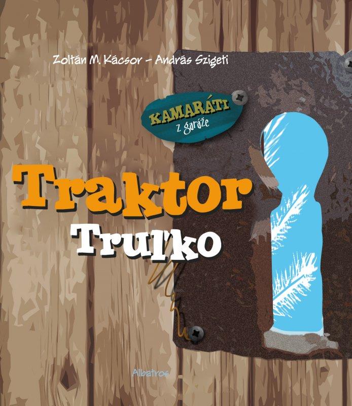 Kniha: Traktor Truľko - Zoltán M. Kácsor