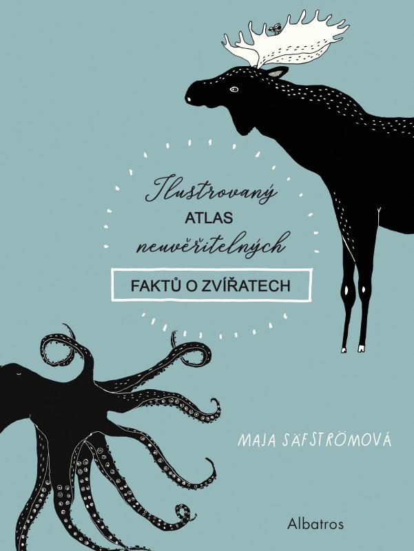 Kniha: Ilustrovaný atlas neuvěřitelných faktů o zvířatech - Maja Säfströmová