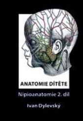Kniha: Anatomie dítěte - Nipioanatomie 2. díl - Ivan Dylevský