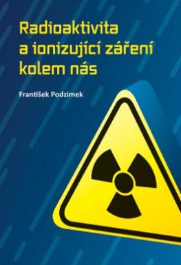 Kniha: Radioaktivita a ionizující záření kolem nás - František Podzimek