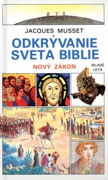 Kniha: Odkrývanie sveta biblie - Nový zákon - Jaques Musset