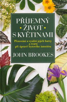 Kniha: Příjemný život s květinami - John Brookes