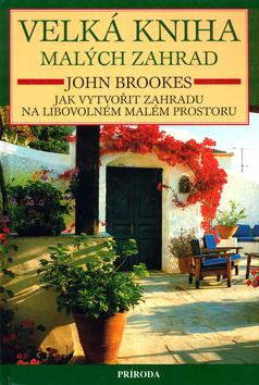 Kniha: Velká kniha malých zahrad - John Brookes