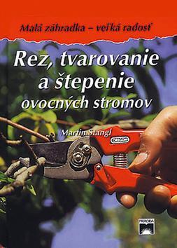 Kniha: Rez, tvarovanie a štepenie ovocných stromov - Martin Stangl; Branislav Molnár