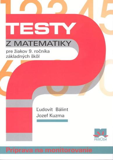 Kniha: Testy z matematiky pre žiakov 9. ročníka ZŠ - Bálint, Jozef Kuzma Ľudovít
