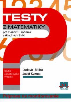 Kniha: Testy z matematiky pre žiakov 9. ročníka základných škôl - Ľudovít Bálint; Jozef Kuzma