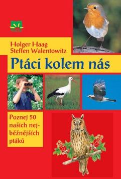 Kniha: Ptáci kolem nás - Holgen Haag; Steffen Walenowitz