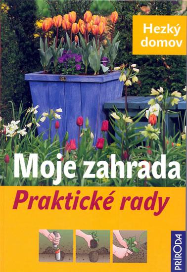 Kniha: Moje zahrada - Praktické radyautor neuvedený