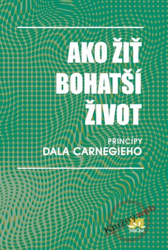 Kniha: Ako žiť bohatší život - princípy Dala Carnegieho - Carnegie Donna Dale