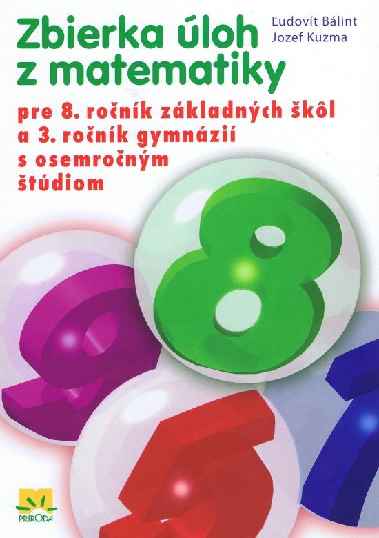 Kniha: Zbierka úloh z matematiky pre 8. ročník základných škôl a 3. ročník gymnázií s osemročným štúdiom - Bálint, Jozef Kuzma Ľudovít