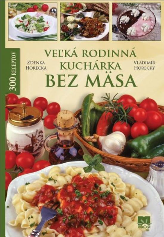 Kniha: Veľká rodinná kuchárka bez mäsa - Horecká, Vladimír Horecký Zdenka