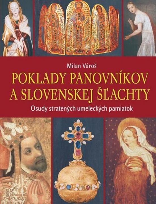 Kniha: Poklady panovníkov a slovenskej šľachty - Osudy stratených umeleckých pamiatok - Vároš Milan