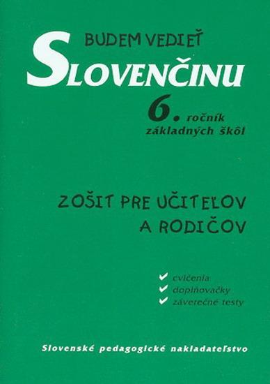 Kniha: Budem vedieť slovenčinu - 6. roč. ZŠ - pre učiteľov a rodičov - Kelemenová Tatiana Mgr.