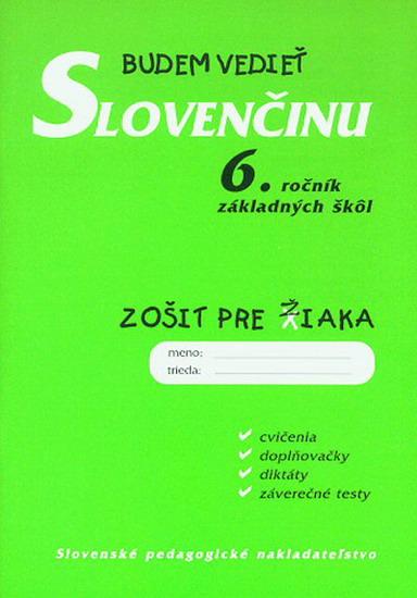 Kniha: Budem vedieť slovenčinu - 6.roč. ZŠ - zošit pre žiaka - Kelemenová Tatiana Mgr.