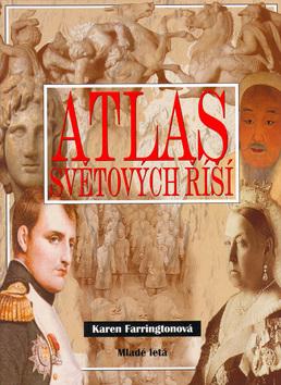 Kniha: Atlas světových říší - Karen Farringtonová; Oliver Frey