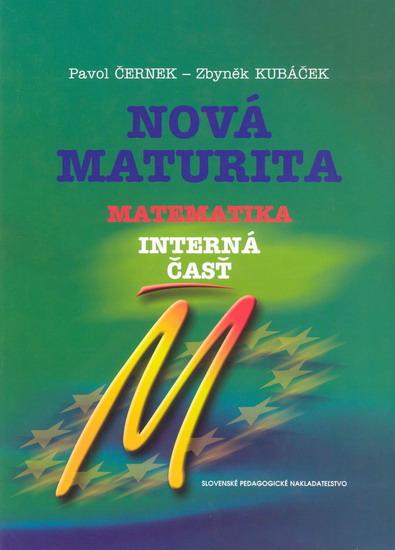 Kniha: Nová maturita - Matematika - interná časť - Černek, Zbyněk Kubáček Pavol