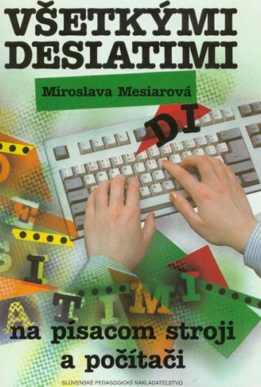 Kniha: Všetkými desiatimi na stroji a počítači - 5. vydanie - Mesiarová Miroslava