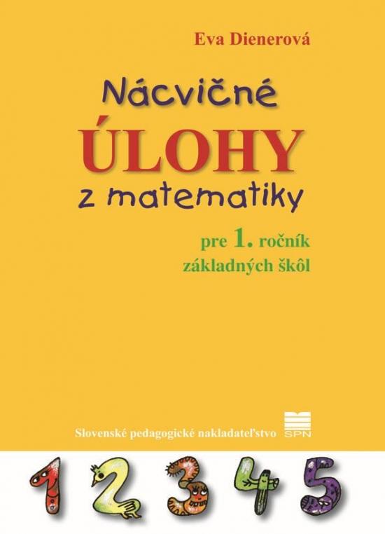 Kniha: Nácvičné úlohy z matematiky pre 1. ročník základných škôl - PaedDr. Dienerová Eva