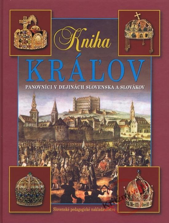 Kniha: Kniha kráľov – Panovníci v dejinách Slovenska a Slovákov-4.v. - Segeš Vladimír a kolektív