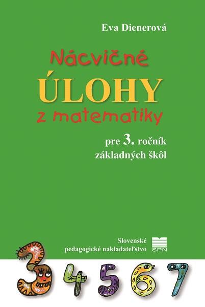 Kniha: Nácvičné úlohy z matematiky pre 3. roč. ZŠ - Dienerová Eva