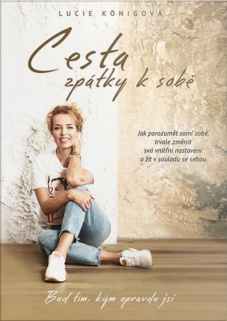Kniha: Cesta zpátky k sobě - Jak porozumět sami sobě, trvale změnit svá vnitřní nastavení a žít v souladu se sebou. - Königová Lucie