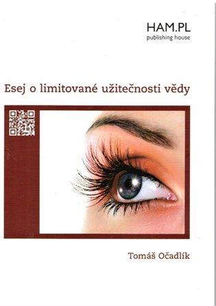 Kniha: Esej o limitované užitečnosti vědy - Očadlík, Tomáš