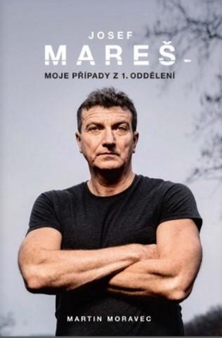 Kniha: Josef Mareš: Moje případy z 1. oddělení - Martin Moravec