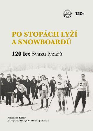 Kniha: Po stopách lyží a snowboardů / 120 let Svazu lyžařů - Pavel Hladík