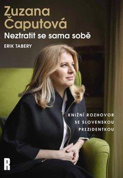 Kniha: Zuzana Čaputová: Neztratit se sama sobě - Erik Tabery