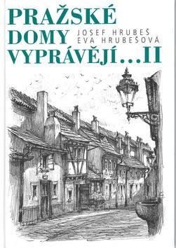 Kniha: Pražské domy vyprávějí... II - Josef Hrubeš; Eva Hrubešová