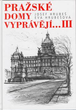 Kniha: Pražské domy vyprávějí... III - Josef Hrubeš; Eva Hrubešová