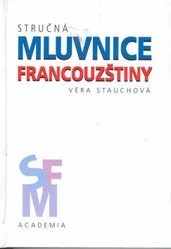 Kniha: Stručná mluvnice francouzštiny - Věra Stauchová