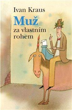 Kniha: Muž za vlastním rohem - brož. - Kraus Ivan